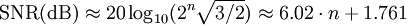 \mathrm{SNR (dB)} \approx 20 \log_{10} (2^n \sqrt {3/2}) \approx 6.02 \cdot n + 1.761
